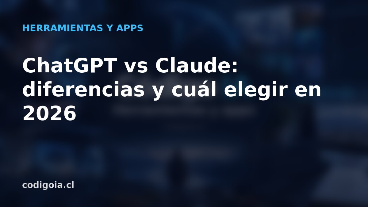 ChatGPT vs Claude: diferencias y cuál elegir en 2026