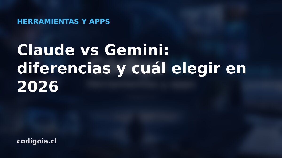 Claude vs Gemini: diferencias y cuál elegir en 2026
